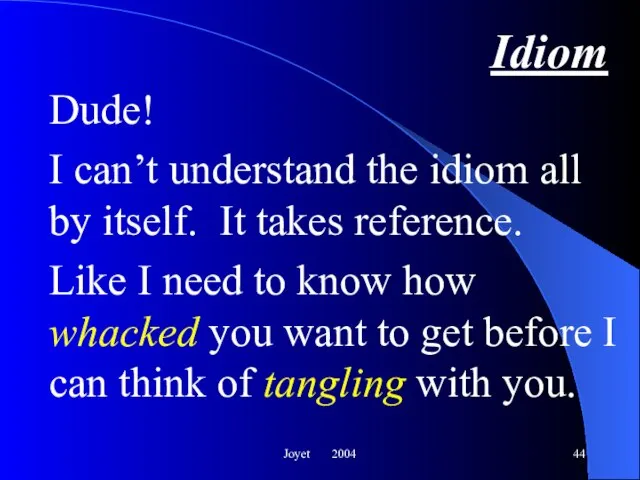 Joyet 2004 Idiom Dude! I can’t understand the idiom all by itself.