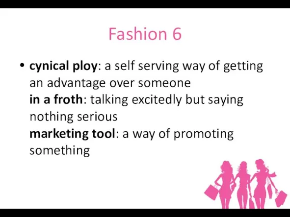 Fashion 6 cynical ploy: a self serving way of getting an advantage