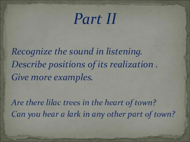 Recognize the sound in listening. Describe positions of its realization . Give