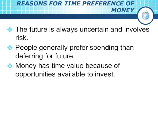 REASONS FOR TIME PREFERENCE OF MONEY The future is always uncertain and