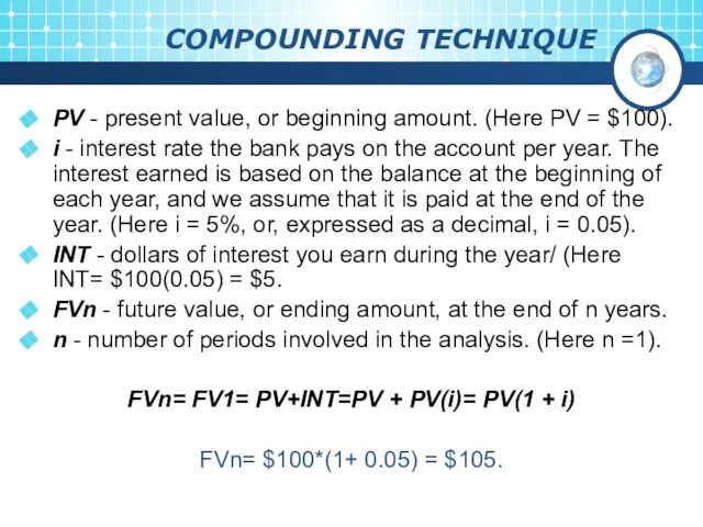 COMPOUNDING TECHNIQUE PV - present value, or beginning amount. (Here PV =