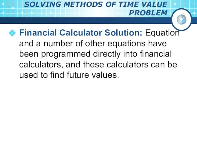 SOLVING METHODS OF TIME VALUE PROBLEM Financial Calculator Solution: Equation and a