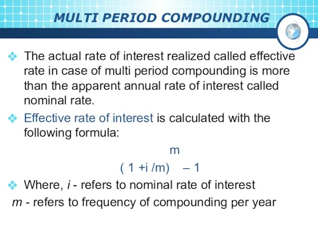 MULTI PERIOD COMPOUNDING The actual rate of interest realized called effective rate