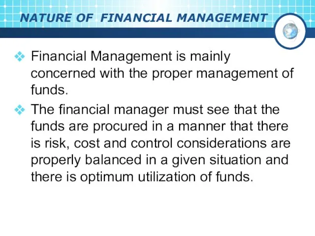 NATURE OF FINANCIAL MANAGEMENT Financial Management is mainly concerned with the proper