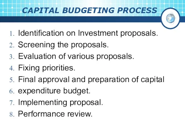 CAPITAL BUDGETING PROCESS Identification on Investment proposals. Screening the proposals. Evaluation of