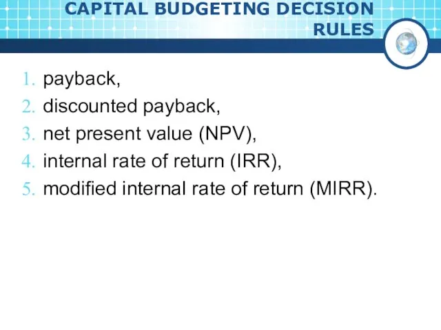 CAPITAL BUDGETING DECISION RULES payback, discounted payback, net present value (NPV), internal