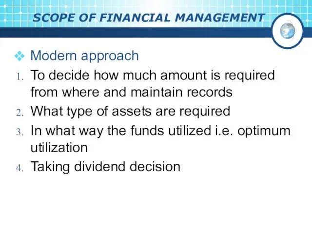SCOPE OF FINANCIAL MANAGEMENT Modern approach To decide how much amount is
