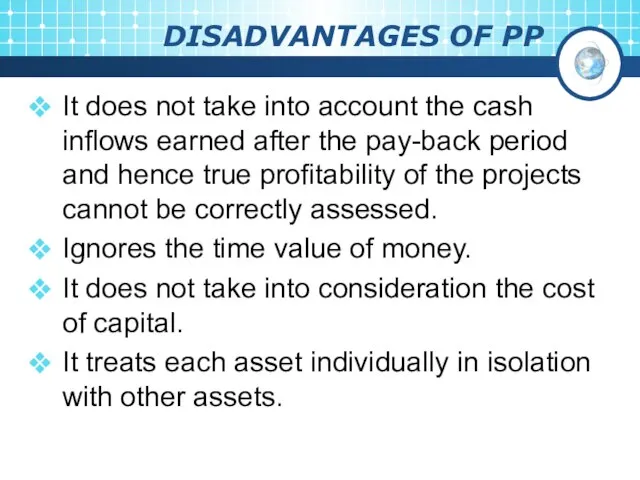 DISADVANTAGES OF PP It does not take into account the cash inflows