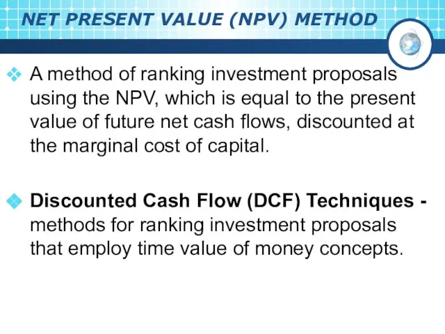 NET PRESENT VALUE (NPV) METHOD A method of ranking investment proposals using