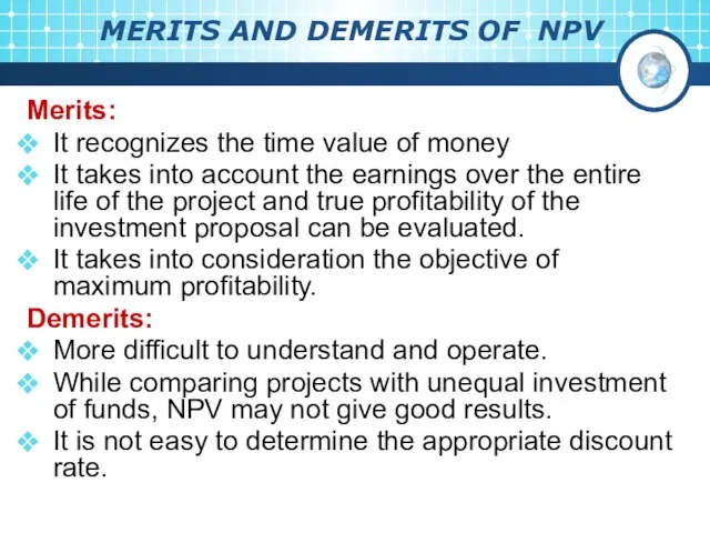 MERITS AND DEMERITS OF NPV Merits: It recognizes the time value of