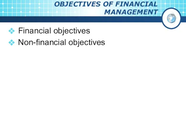 OBJECTIVES OF FINANCIAL MANAGEMENT Financial objectives Non-financial objectives