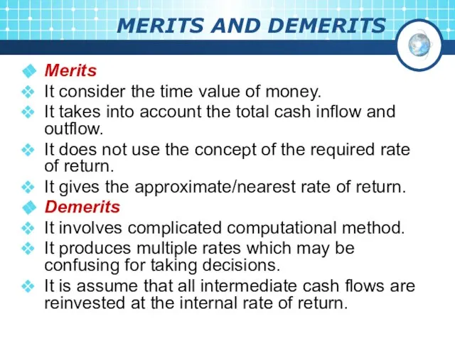 MERITS AND DEMERITS Merits It consider the time value of money. It