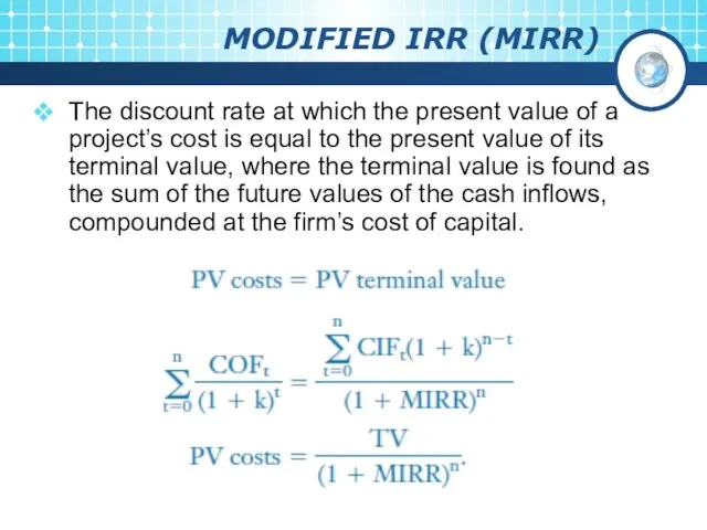 MODIFIED IRR (MIRR) The discount rate at which the present value of