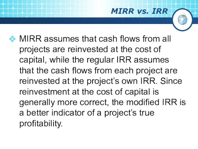 MIRR vs. IRR MIRR assumes that cash flows from all projects are