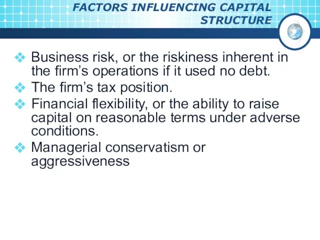 FACTORS INFLUENCING CAPITAL STRUCTURE Business risk, or the riskiness inherent in the
