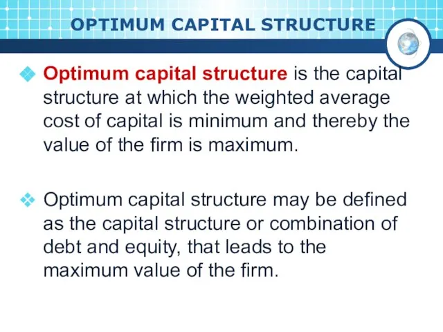 OPTIMUM CAPITAL STRUCTURE Optimum capital structure is the capital structure at which