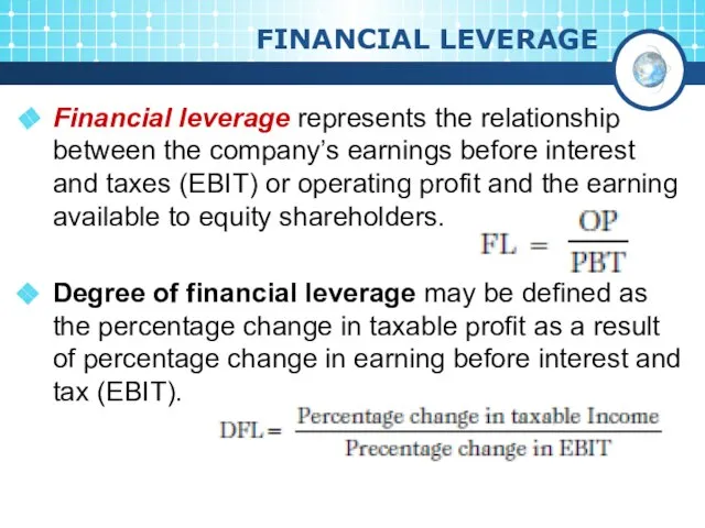 FINANCIAL LEVERAGE Financial leverage represents the relationship between the company’s earnings before