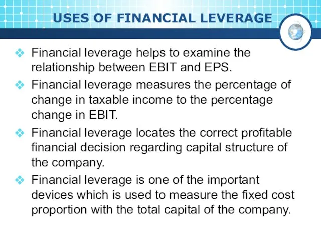 USES OF FINANCIAL LEVERAGE Financial leverage helps to examine the relationship between