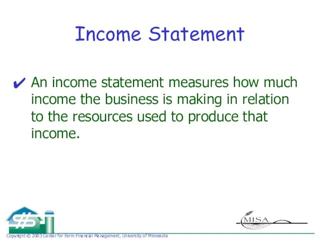 Income Statement An income statement measures how much income the business is