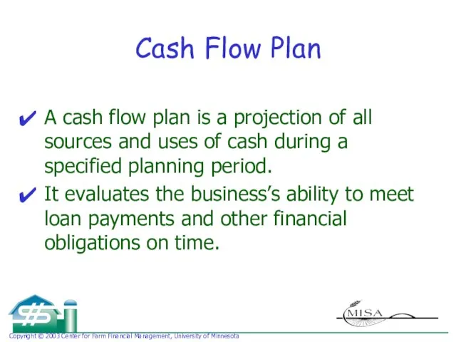 Cash Flow Plan A cash flow plan is a projection of all