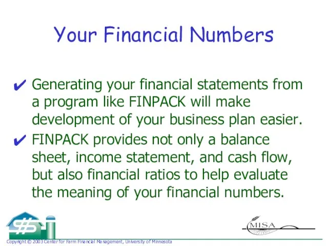 Your Financial Numbers Generating your financial statements from a program like FINPACK