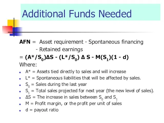 Additional Funds Needed AFN = Asset requirement - Spontaneous financing - Retained