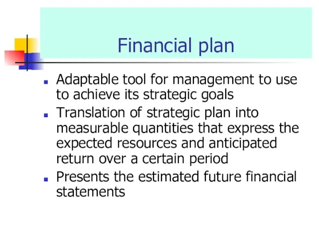 Financial plan Adaptable tool for management to use to achieve its strategic