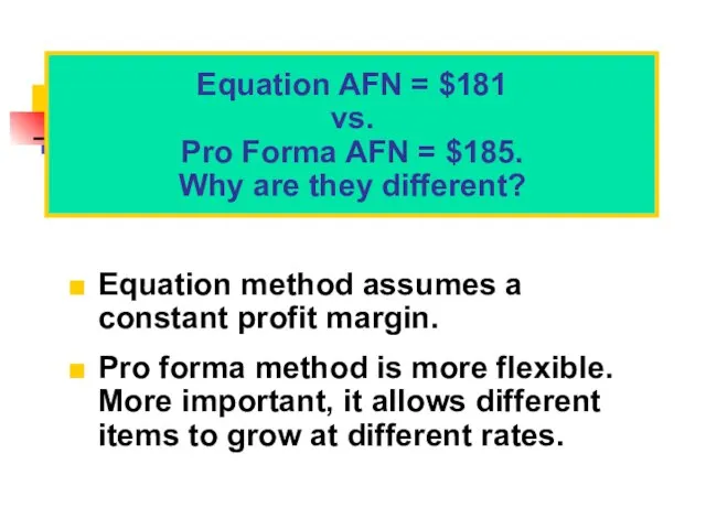 Equation method assumes a constant profit margin. Pro forma method is more
