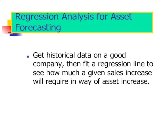 Regression Analysis for Asset Forecasting Get historical data on a good company,
