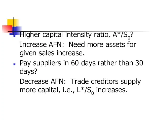 Higher capital intensity ratio, A*/S0? Increase AFN: Need more assets for given