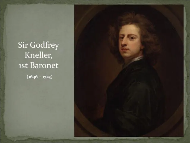 Sir Godfrey Kneller, 1st Baronet (1646 – 1723)