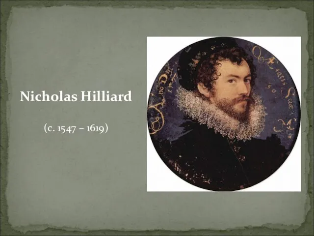 Nicholas Hilliard (c. 1547 – 1619)