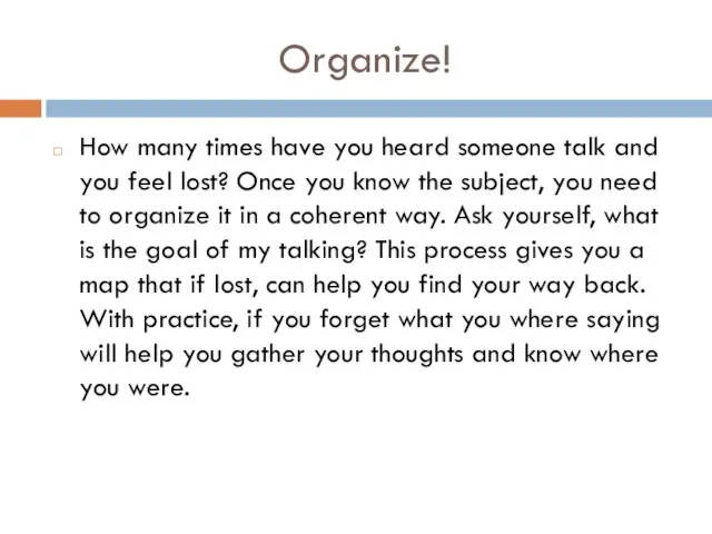 Organize! How many times have you heard someone talk and you feel