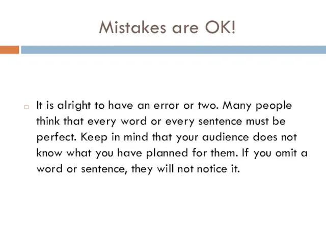 Mistakes are OK! It is alright to have an error or two.