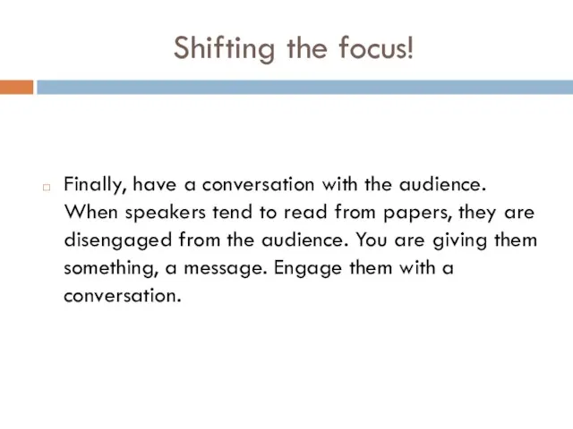 Shifting the focus! Finally, have a conversation with the audience. When speakers