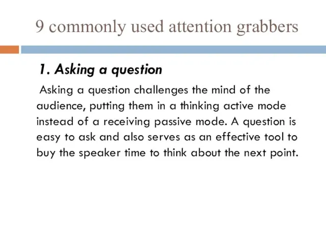 9 commonly used attention grabbers 1. Asking a question Asking a question