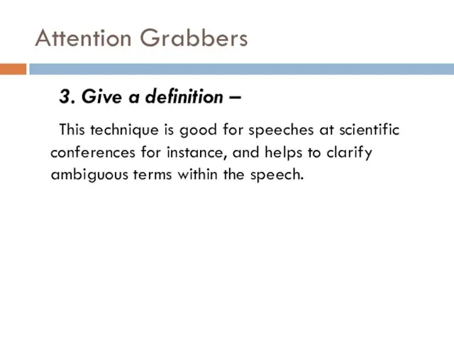 Attention Grabbers 3. Give a definition – This technique is good for