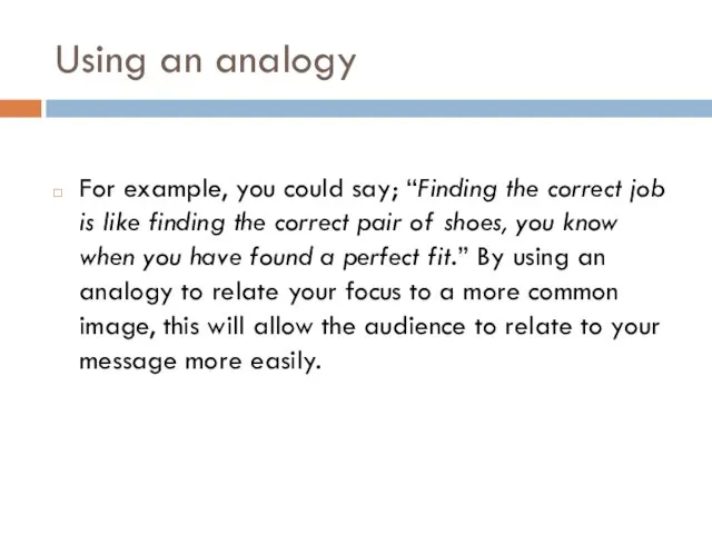 Using an analogy For example, you could say; “Finding the correct job