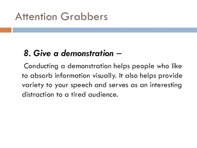 Attention Grabbers 8. Give a demonstration – Conducting a demonstration helps people