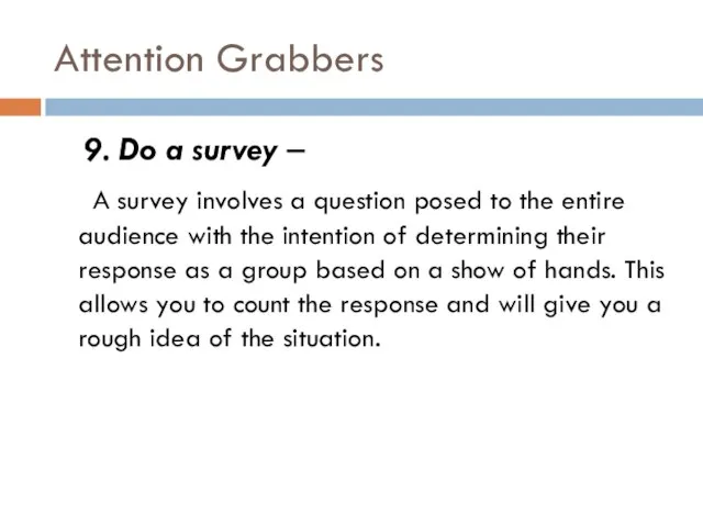 Attention Grabbers 9. Do a survey – A survey involves a question