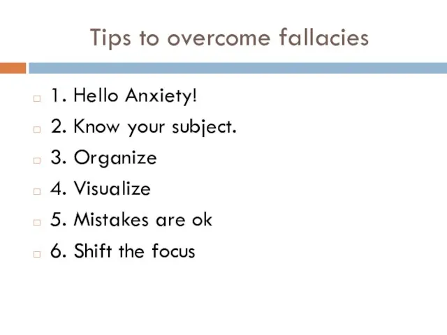 Tips to overcome fallacies 1. Hello Anxiety! 2. Know your subject. 3.