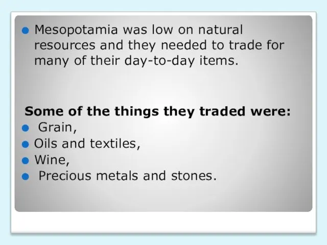 Mesopotamia was low on natural resources and they needed to trade for