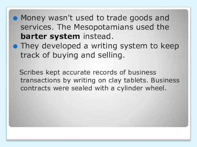 Money wasn't used to trade goods and services. The Mesopotamians used the