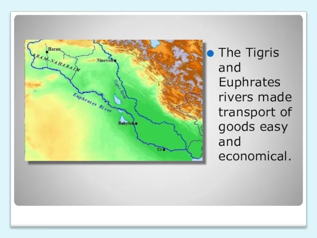 The Tigris and Euphrates rivers made transport of goods easy and economical.