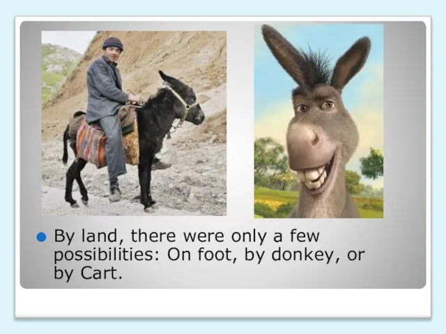 By land, there were only a few possibilities: On foot, by donkey, or by Cart.