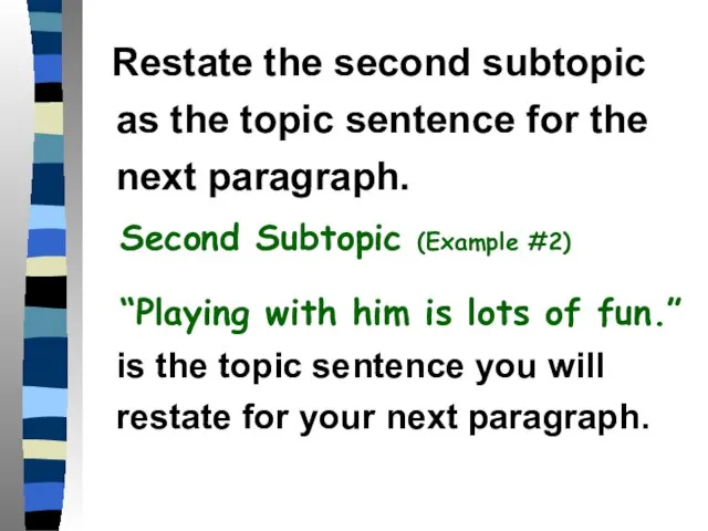 Restate the second subtopic as the topic sentence for the next paragraph.