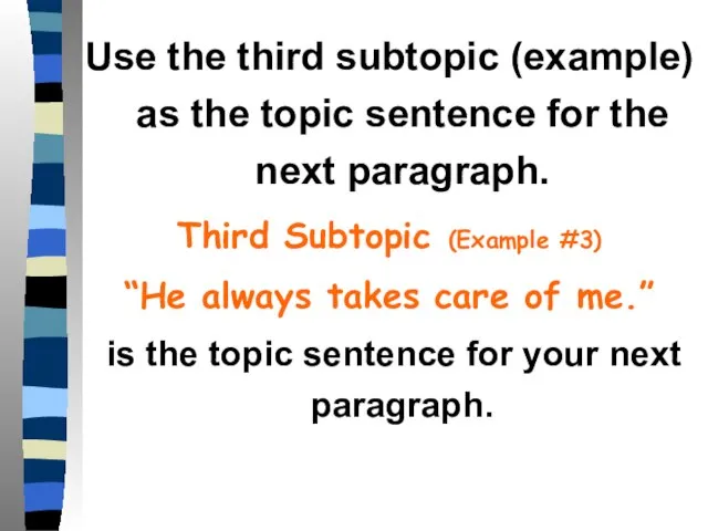 Use the third subtopic (example) as the topic sentence for the next