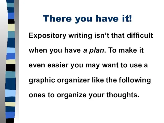 There you have it! Expository writing isn’t that difficult when you have