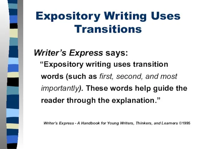 Expository Writing Uses Transitions Writer’s Express says: “Expository writing uses transition words