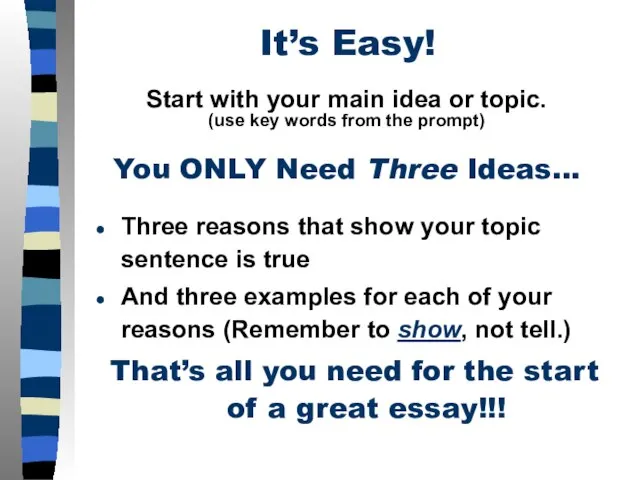 It’s Easy! You ONLY Need Three Ideas... Start with your main idea